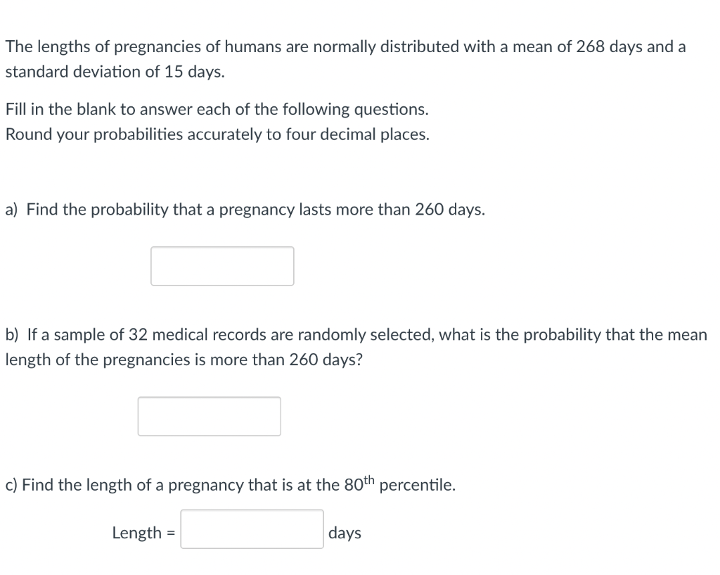 The Lengths Of Pregnancies Of Humans Are Normally Distributed With A Mean Of 268 Days And A Standard Deviation Of 15 Day 1