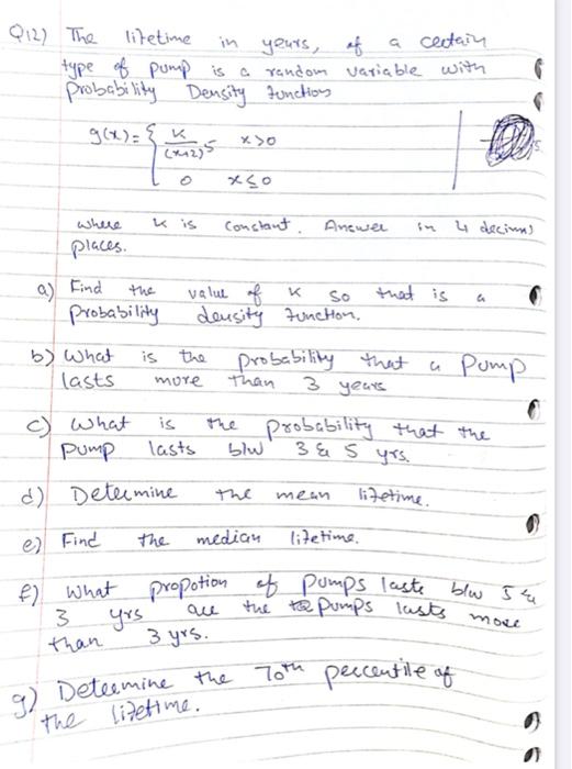 Q12 The Lifetime A In Yours Of A Certain Type Of Pump Is A Random Variable With Probability Density Function G X Wh 1