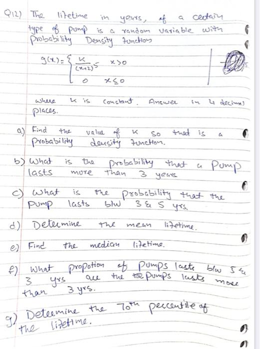 Q12 The Lifetime A In Yours Of A Certain Type Of Pump Is A Random Variable With Probability Density Function G X Wh 2