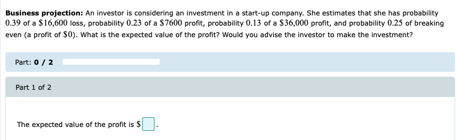 Business Projection An Investor Is Considering An Investment In A Start Up Company She Estimates That She Has Probabil 1