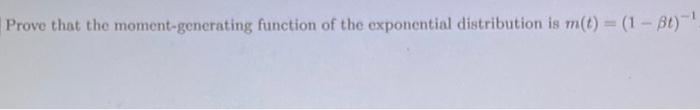 Prove That The Moment Generating Function Of The Exponential Distribution Is M T 1 3t 1