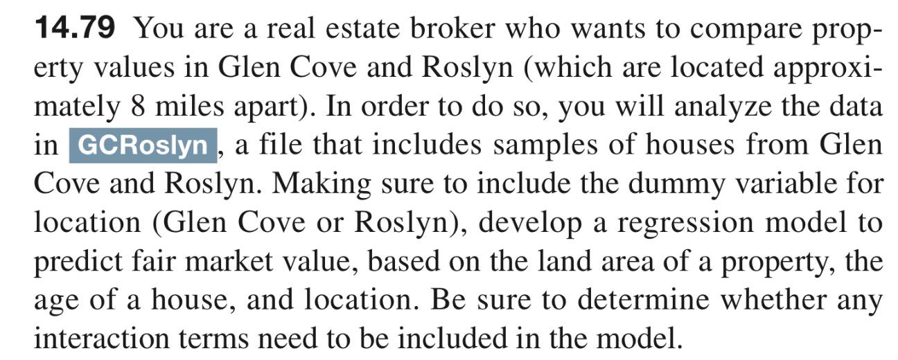 14 79 You Are A Real Estate Broker Who Wants To Compare Prop Erty Values In Glen Cove And Roslyn Which Are Located App 1