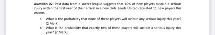 Question 02 Past Data From A Soccer League Suggests That 10 Of New Players Sustain A Serious Injury Within The First Y 1