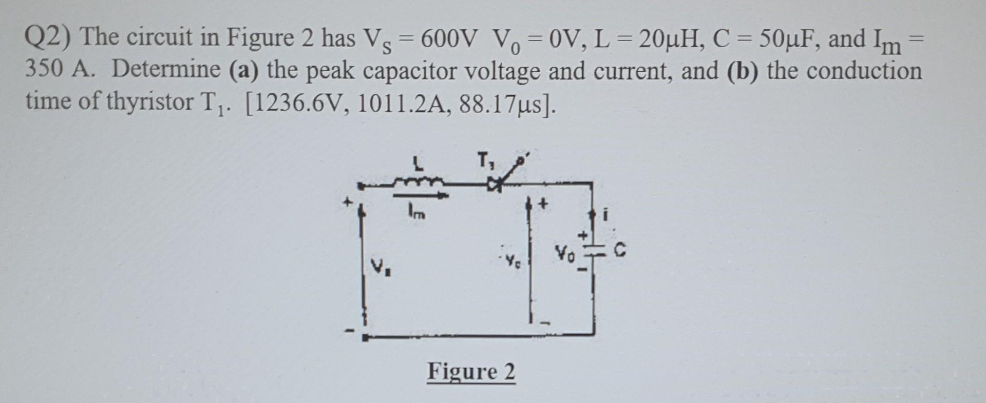 Q2 The Circuit In Figure 2 Has Vs 600v Vo Ov L 20uh C 50 F And Im 350 A Determine A The Peak Capacito 1