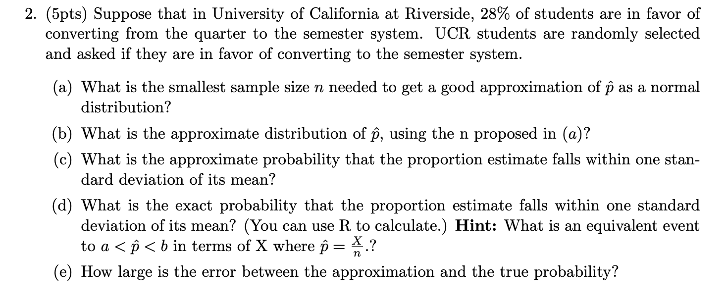 2 5pts Suppose That In University Of California At Riverside 28 Of Students Are In Favor Of Converting From The Qua 1
