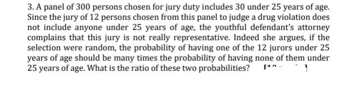 3 A Panel Of 300 Persons Chosen For Jury Duty Includes 30 Under 25 Years Of Age Since The Jury Of 12 Persons Chosen Fr 1