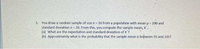 3 You Draw A Random Sample Of Size N 16 From A Population With Mean 100 And Standard Deviation A 20 From This Yo 1