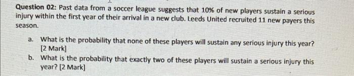 Question 02 Past Data From A Soccer League Suggests That 10 Of New Players Sustain A Serious Injury Within The First Y 1