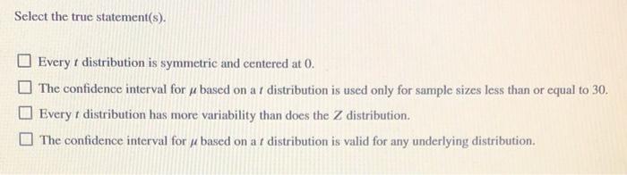 Select The True Statement S Every Distribution Is Symmetric And Centered At 0 The Confidence Interval For Based On At 1