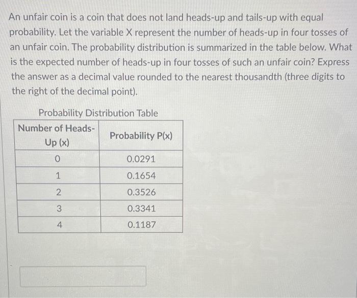 An Unfair Coin Is A Coin That Does Not Land Heads Up And Tails Up With Equal Probability Let The Variable X Represent T 1