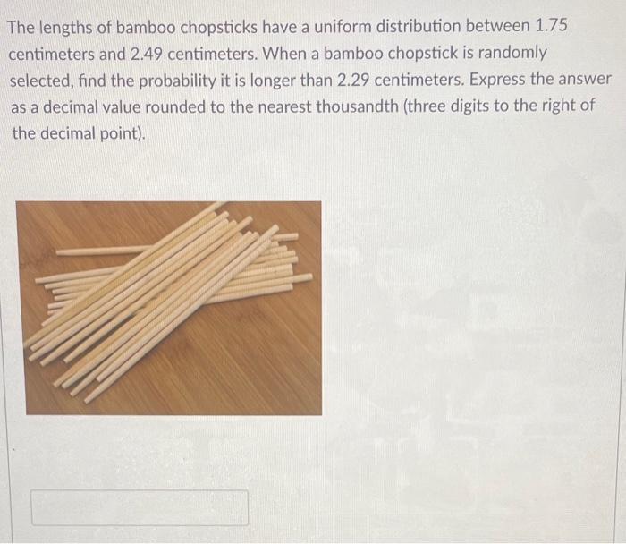 The Lengths Of Bamboo Chopsticks Have A Uniform Distribution Between 1 75 Centimeters And 2 49 Centimeters When A Bambo 1