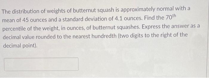 The Distribution Of Weights Of Butternut Squash Is Approximately Normal With A Mean Of 45 Ounces And A Standard Deviatio 1