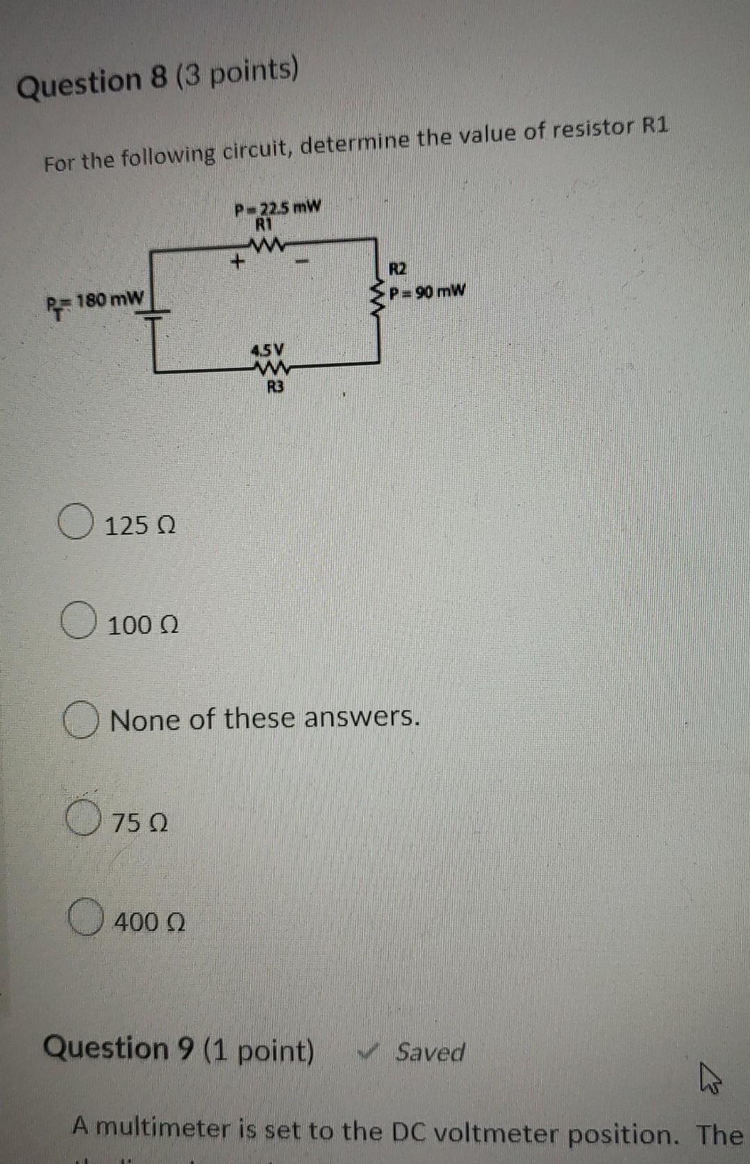 Question 8 3 Points For The Following Circuit Determine The Value Of Resistor R1 P 22 5 Mw R1 R2 P 90 Mw 180 Mw 45 1