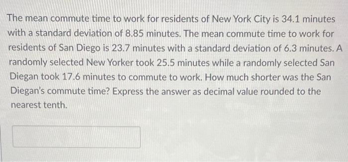 The Mean Commute Time To Work For Residents Of New York City Is 34 1 Minutes With A Standard Deviation Of 8 85 Minutes 1