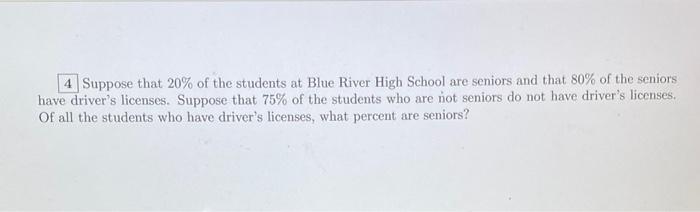 4 Suppose That 20 Of The Students At Blue River High School Are Seniors And That 80 Of The Seniors Have Driver S Licen 1
