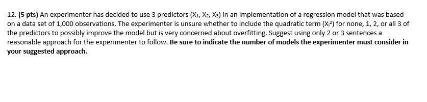 12 5 Pts An Experimenter Has Decided To Use 3 Predictors X X2 X3 In An Implementation Of A Regression Model That 1