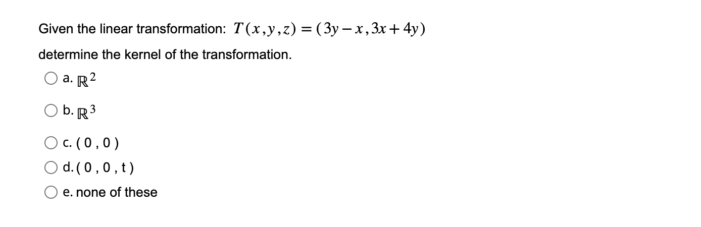 Given The Linear Transformation T X Y Z 3y X 3x 4y Determine The Kernel Of The Transformation A R O B R 1