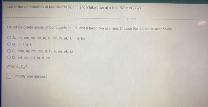 List All The Combinations Of Four Objects M 1 N And K Taken Two At A Time What Is 4c List All The Combinations Of 1
