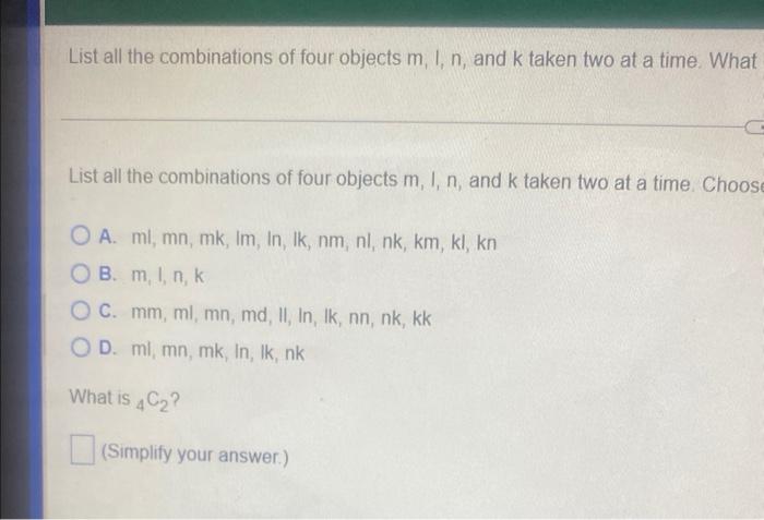 List All The Combinations Of Four Objects M 1 N And K Taken Two At A Time What Is 4c List All The Combinations Of 2