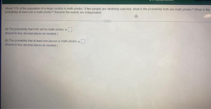 About 11 Of The Population Of A Large Country Is Math Phobic If Two People Are Randomly Selected What Is The Probabil 1