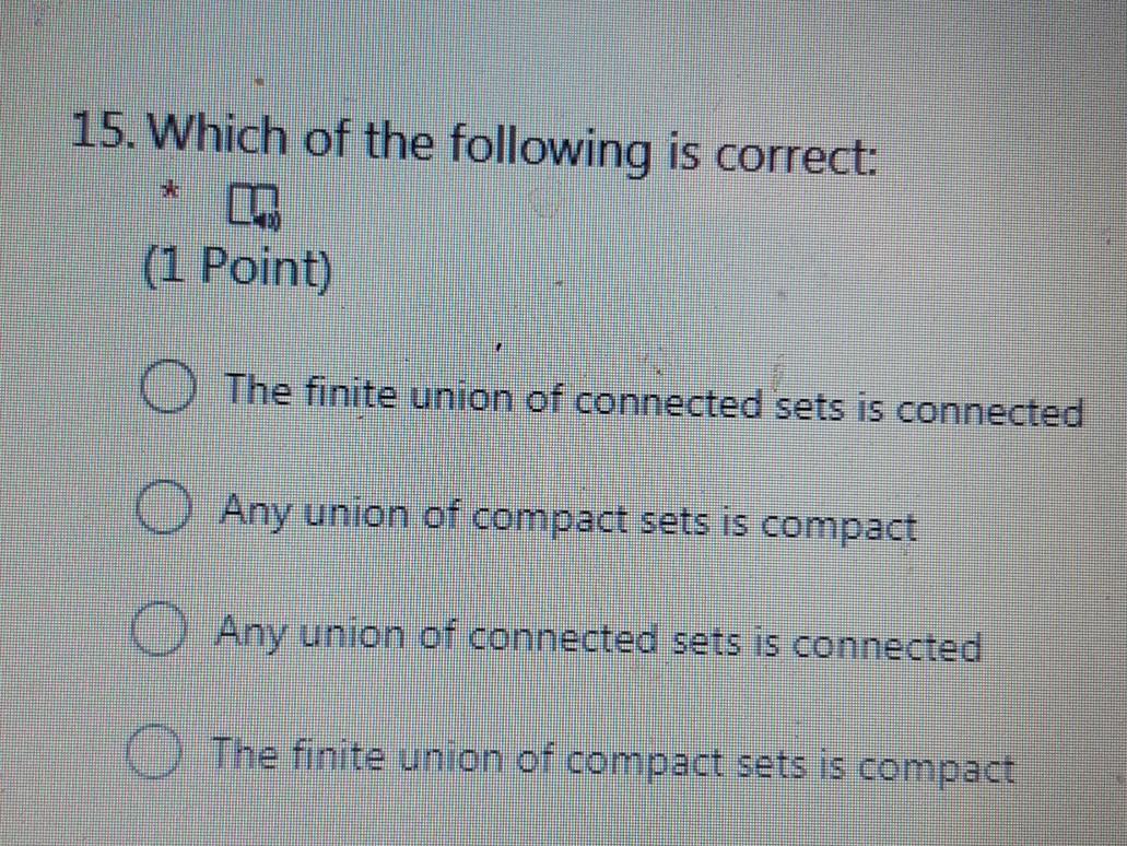 15 Which Of The Following Is Correct 1 Point The Finite Union Of Connected Sets Is Connected Any Union Of Compact S 1