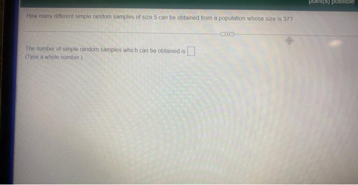 How Many Different Simple Random Samples Of Size 5 Can Be Obtained From A Population Whose Size Is 37 The Number Of Sim 1