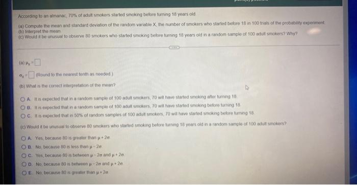 According To An Almanac 70 Of Adult Smokers Started Smoking Before Turning 18 Years Old A Compute The Mean And Stand 2