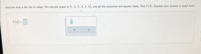 Assume That A Fair Die Is Rolled The Sample Space Is 1 2 3 4 5 6 And All The Outcomes Are Equally Likely Find 1