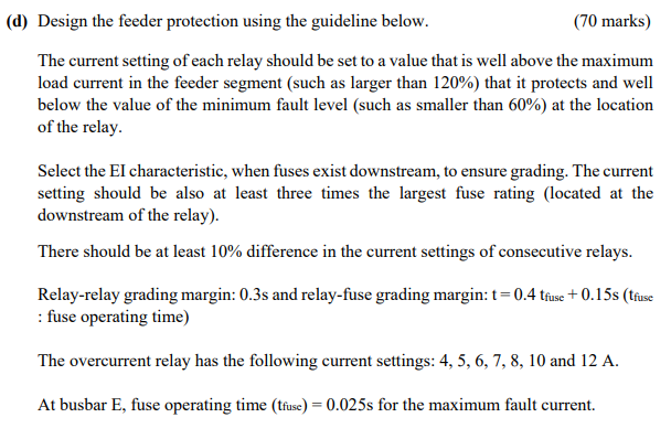 D Design The Feeder Protection Using The Guideline Below 70 Marks The Current Setting Of Each Relay Should Be Set T 1