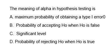 The Meaning Of Alpha In Hypothesis Testing Is A Maximum Probability Of Obtaining A Type I Error0 B Probability Of Acce 1