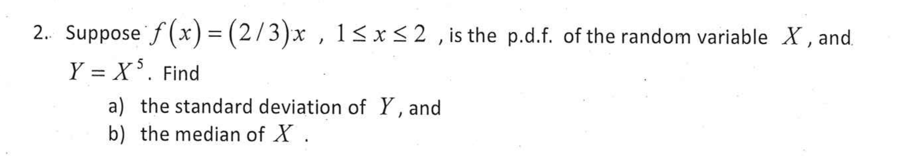 2 Suppose F X 2 3 X 1 X 2 Is The P D F Of The Random Variable X And Y X Find A The Standard Deviation Of 1