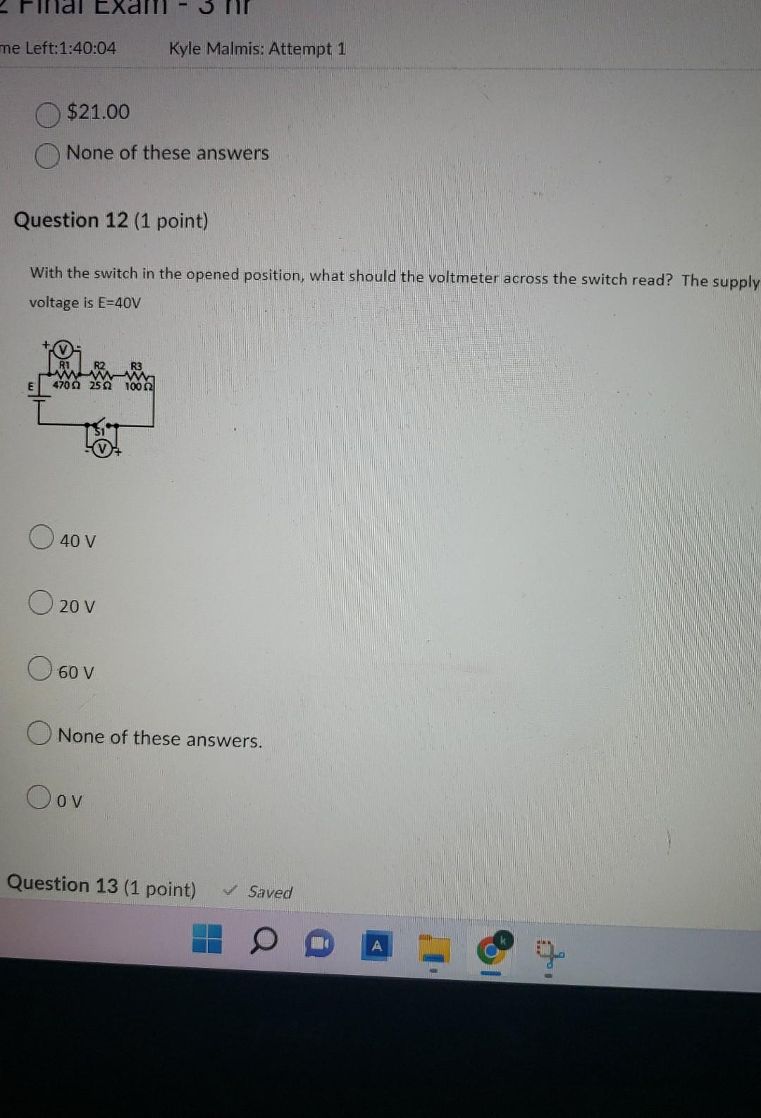 Me Left 1 40 04 Kyle Malmis Attempt 1 21 00 None Of These Answers Question 12 1 Point With The Switch In The Opened 1
