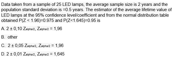 Data Taken From A Sample Of 25 Led Lamps The Average Sample Size Is 2 Years And The Population Standard Deviation Is 0 1