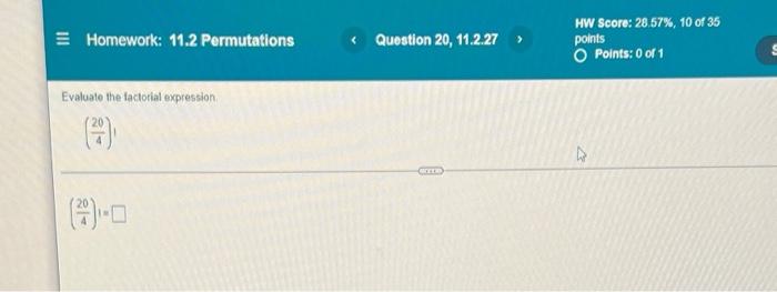Homework 11 2 Permutations Evaluate The Factorial Expression 3 Question 20 11 2 27 Grrrie Hw Score 28 57 10 1