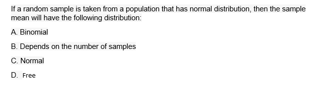 If A Random Sample Is Taken From A Population That Has Normal Distribution Then The Sample Mean Will Have The Following 1