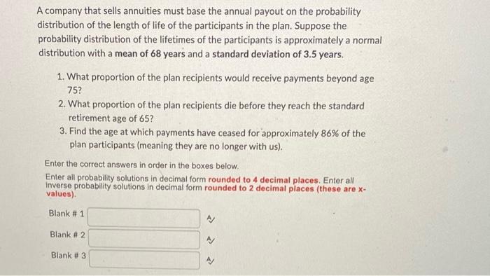 A Company That Sells Annuities Must Base The Annual Payout On The Probability Distribution Of The Length Of Life Of The 1
