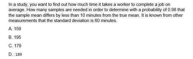 In A Study You Want To Find Out How Much Time It Takes A Worker To Complete A Job On Average How Many Samples Are Need 1