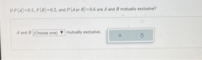 If P A 0 5 P B 0 1 And A And B Are Mutually Exclusive Find P A Or B P A Or B X If P A 0 5 P B 0 2 An 2