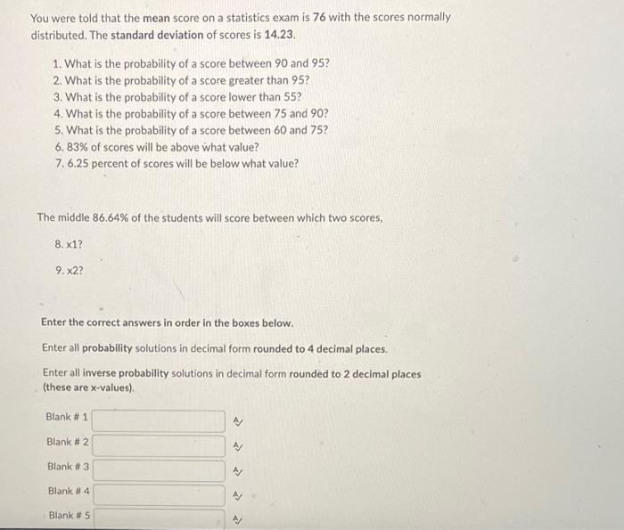 You Were Told That The Mean Score On A Statistics Exam Is 76 With The Scores Normally Distributed The Standard Deviatio 1