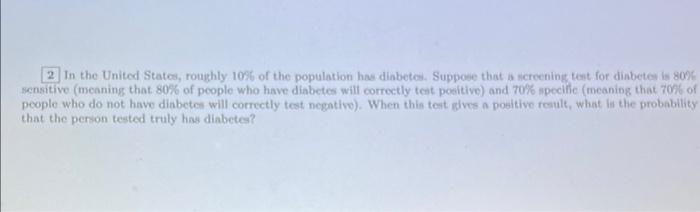 2 In The United States Roughly 10 Of The Population Has Diabetes Suppose That A Screening Test For Diabetes Is 80 Se 1