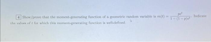 4 Show Prove That The Moment Generating Function Of A Geometric Random Variable Is M T The Values Of T For Which This M 1