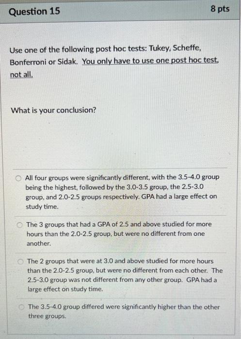 Question 15 8 Pts Use One Of The Following Post Hoc Tests Tukey Scheffe Bonferroni Or Sidak You Only Have To Use One 1