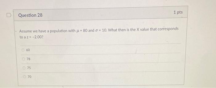 D Question 28 Assume We Have A Population With 80 And A 10 What Then Is The X Value That Corresponds To A Z 2 00 1