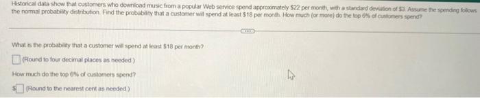 Historical Data Show That Customers Who Download Music From A Popular Web Service Spend Approximately 22 Per Month Wit 1