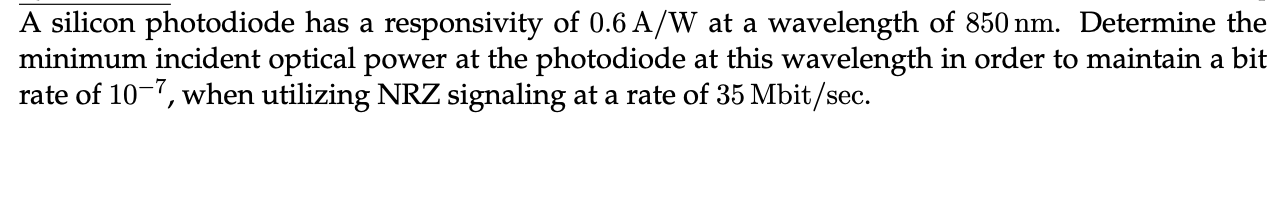 A Silicon Photodiode Has A Responsivity Of 0 6 A W At A Wavelength Of 850 Nm Determine The Minimum Incident Optical Pow 1