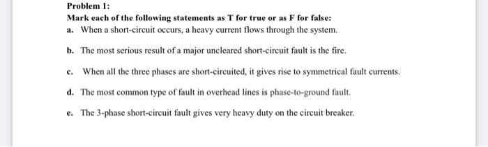 Problem 1 Mark Each Of The Following Statements As T For True Or As F For False A When A Short Circuit Occurs A Heav 1