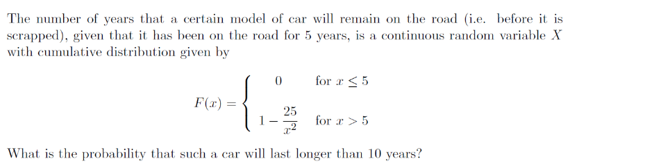 The Number Of Years That A Certain Model Of Car Will Remain On The Road I E Before It Is Scrapped Given That It Has 1