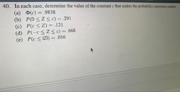 40 In Each Case Determine The Value Of The Constant C That Makes The Probability Statement Correct A C 9838 B 1