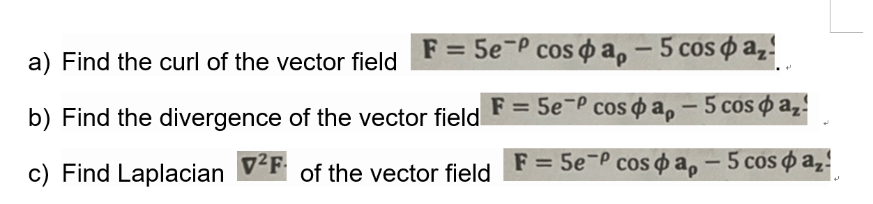 A Find The Curl Of The Vector Field F 5e Pcos O A 5 Cos O Az B Find The Divergence Of The Vector Field F 5 1