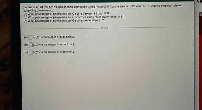 Scores Of An Iq Test Have A Bell Shaped Distribution With A Mean Of 100 And A Standard Deviation Of 15 Use The Empirica 1